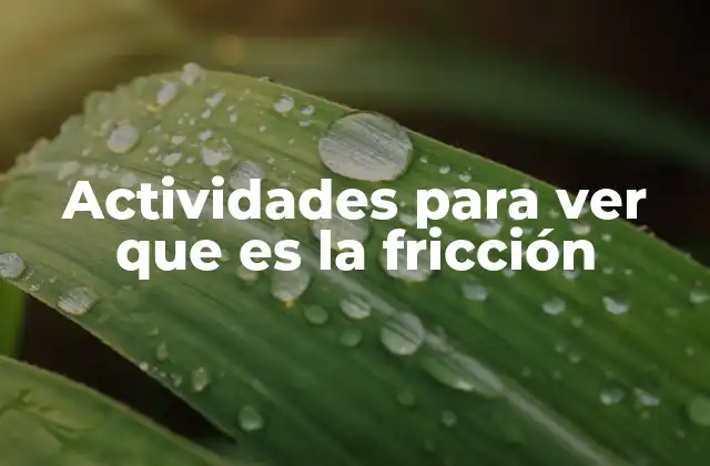 Experimentos prácticos para explorar el fenómeno de la fricción