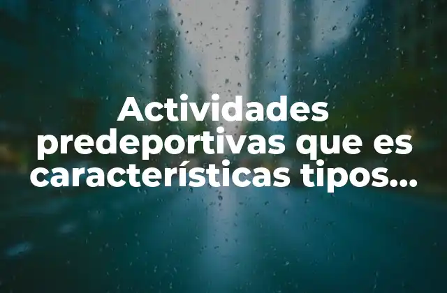 Actividades Predeportivas que es Características Tipos Beneficios