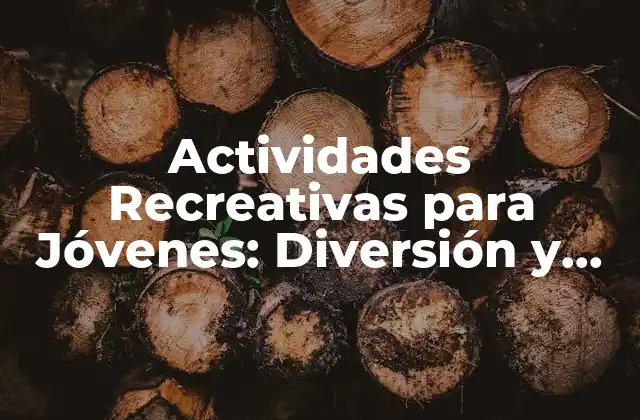 Actividades Recreativas para Jóvenes: Diversión y Aprendizaje