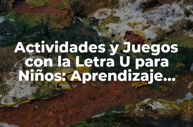 Actividades y Juegos con la Letra u para Niños: Aprendizaje Divertido