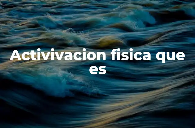Activivacion Fisica que es