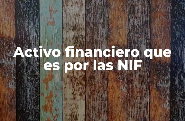 Activo Financiero que es por las Nif