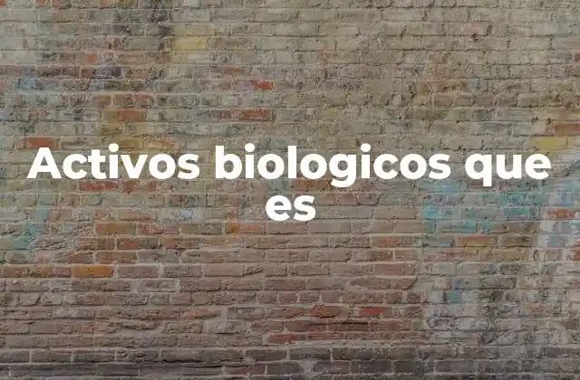 Activos Biologicos que es
