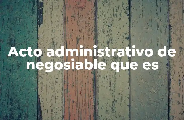 Acto Administrativo de Negosiable que es 2 La distinción entre actos administrativos y actos privados negociables
