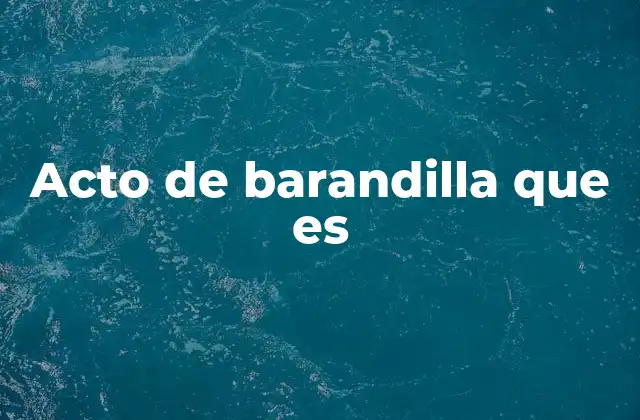 Acto de Barandilla que es