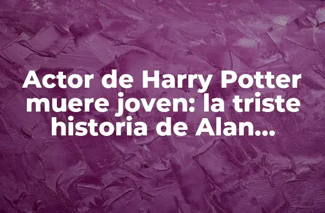 Actor de Harry Potter Muere Joven: la Triste Historia de Alan Rickman y Rob Knox