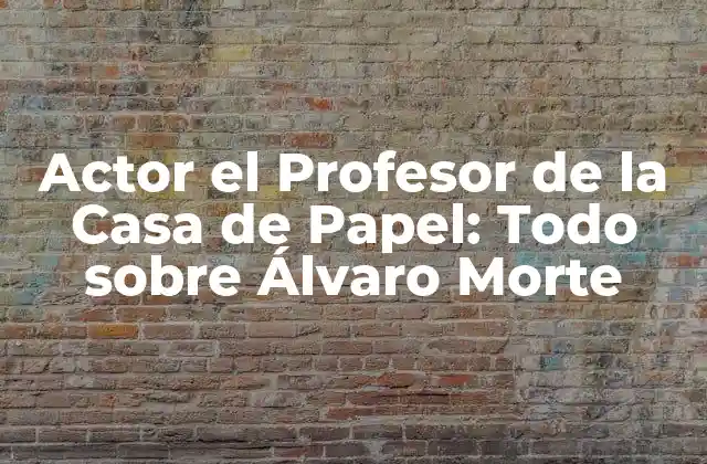 Actor el Profesor de la Casa de Papel: Todo sobre Álvaro Morte