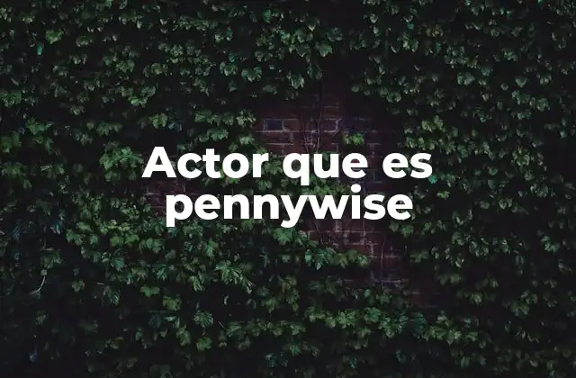 Actor que es Pennywise 2 El impacto de Pennywise en la cultura popular