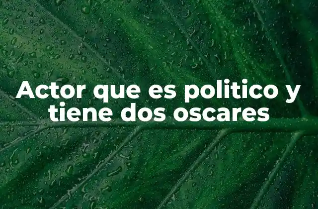 Actor que es Politico y Tiene Dos Oscares