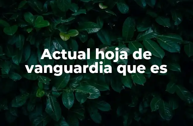 Actual Hoja de Vanguardia que es 2 Características de una hoja de vanguardia en la actualidad