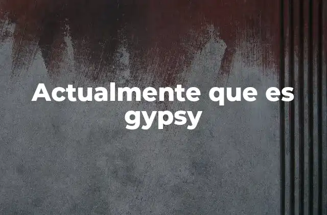 Actualmente que es Gypsy