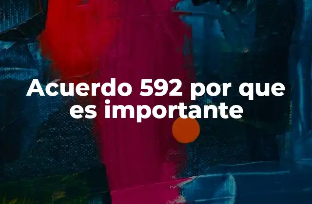 Acuerdo 592 por que es Importante