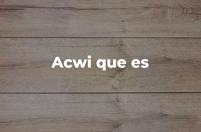 Acwi que es