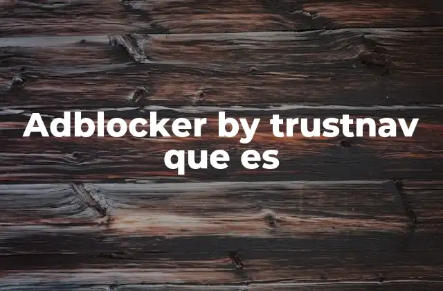 Adblocker By Trustnav que es