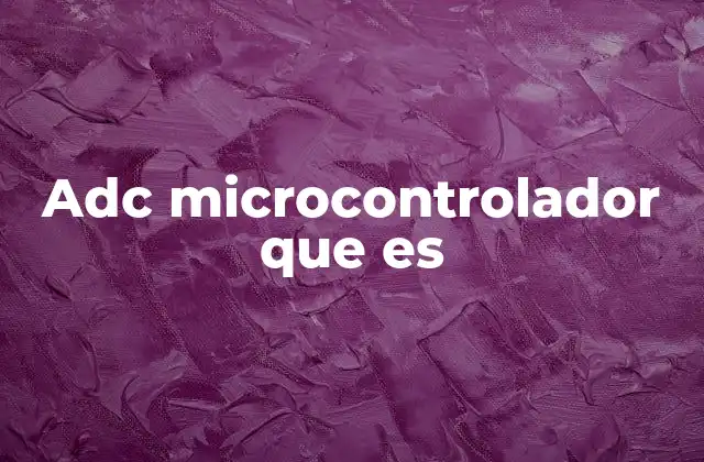 Adc Microcontrolador que es 2 ¿Cómo funciona el ADC en un microcontrolador?