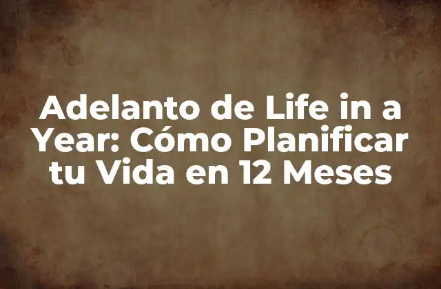 Adelanto de Life In a Year: Cómo Planificar Tu Vida en 12 Meses
