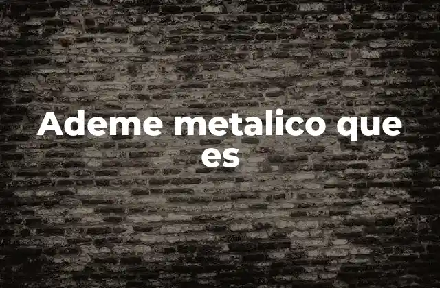 Ademe Metalico que es
