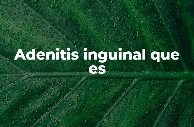 Adenitis Inguinal que es