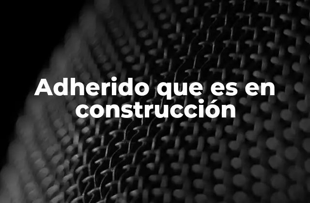 Adherido que es en Construcción