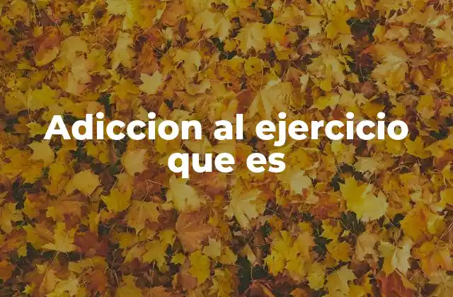 Adiccion Al Ejercicio que es