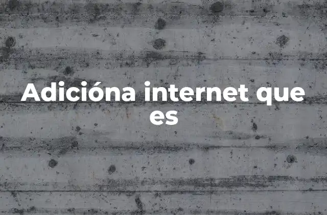 Adicióna Internet que es