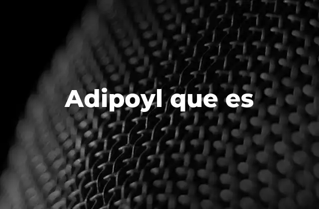 Adipoyl que es