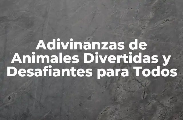 Adivinanzas de Animales Divertidas y Desafiantes para Todos
