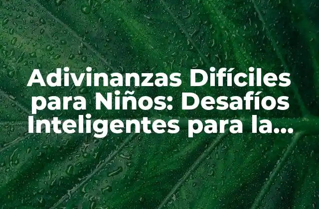 Adivinanzas Difíciles para Niños: Desafíos Inteligentes para la Edad de Oro
