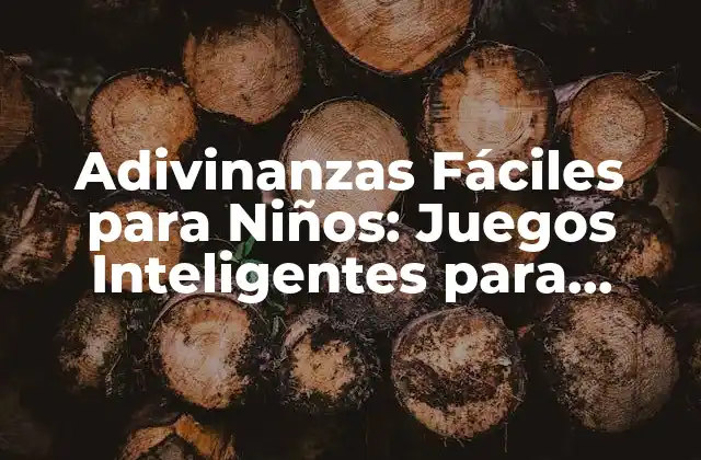 Adivinanzas Fáciles para Niños: Juegos Inteligentes para Desarrollar Su Creatividad
