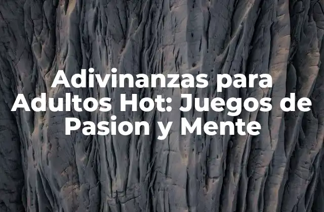Adivinanzas para Adultos Hot: Juegos de Pasion y Mente