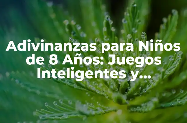 Adivinanzas para Niños de 8 Años: Juegos Inteligentes y Divertidos