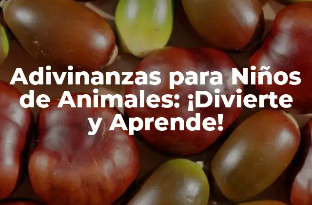 Adivinanzas para Niños de Animales: ¡divierte y Aprende!