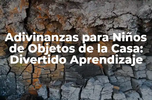 Adivinanzas para Niños de Objetos de la Casa: Divertido Aprendizaje