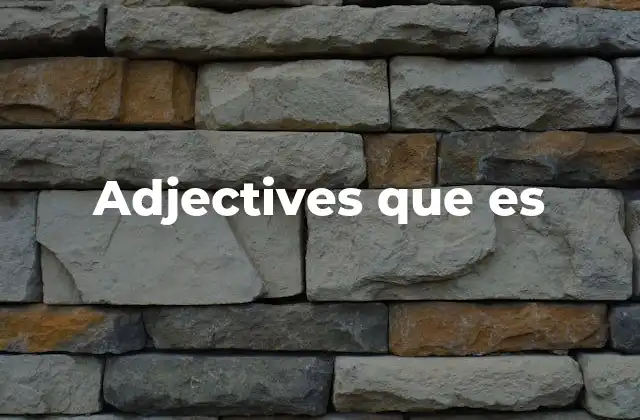 Adjectives que es 2 La importancia de los adjetivos en la comunicación