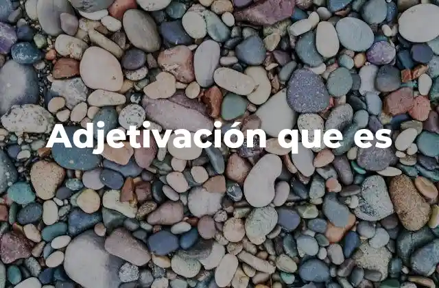 Adjetivación que es