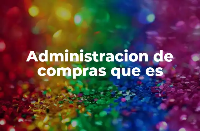 Administracion de Compras que es