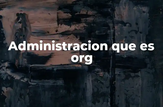 Administracion que es Org