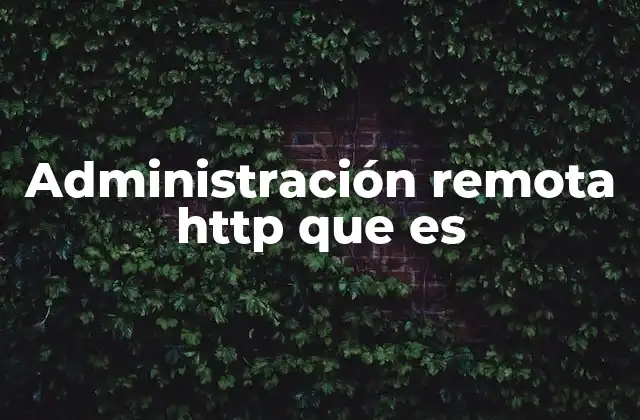 Administración Remota Http que es