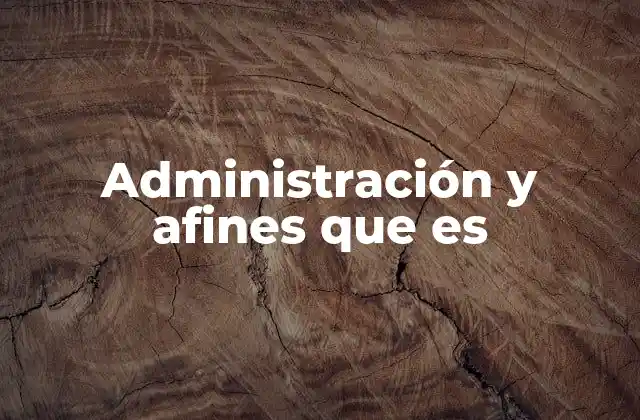 Administración y Afines que es