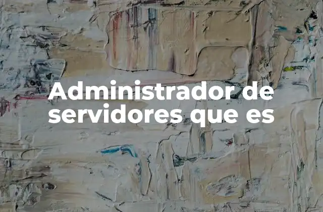 Administrador de Servidores que es