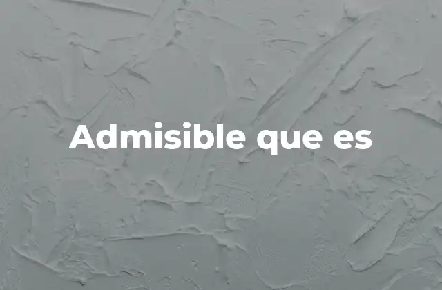 Admisible que es 2 El concepto de admisibilidad en distintos contextos legales