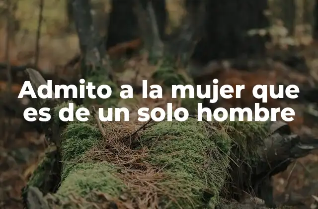 Admito a la Mujer que es de un Solo Hombre