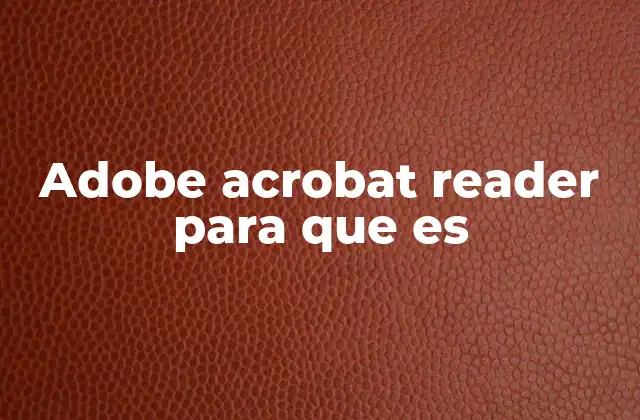 Adobe Acrobat Reader para que es