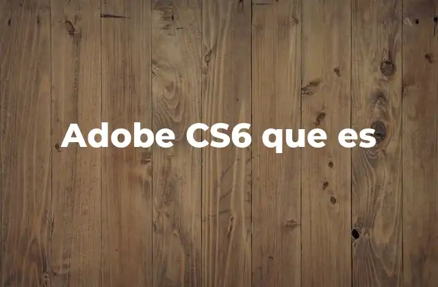 Adobe Cs6 que es