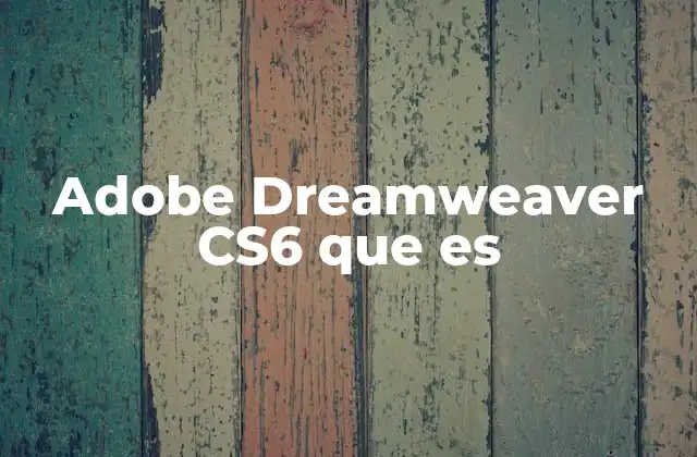 Adobe Dreamweaver Cs6 que es 2 Cómo Dreamweaver CS6 se diferencia de otros editores de código