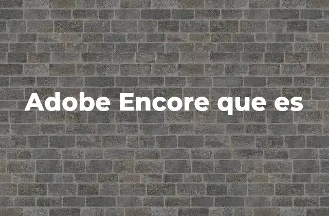 Adobe Encore que es 2 Aplicaciones de Adobe Encore en el diseño multimedia