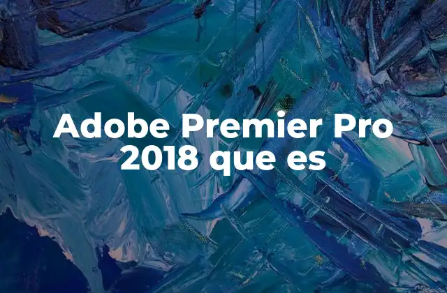 Adobe Premier Pro 2018 que es