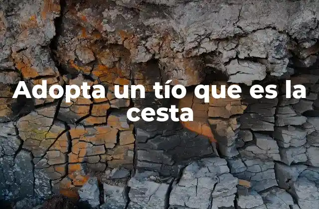 Adopta un Tío que es la Cesta