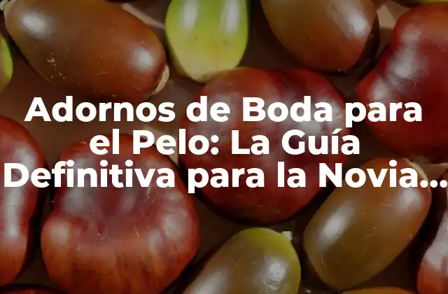 Adornos de Boda para el Pelo: la Guía Definitiva para la Novia Perfecta