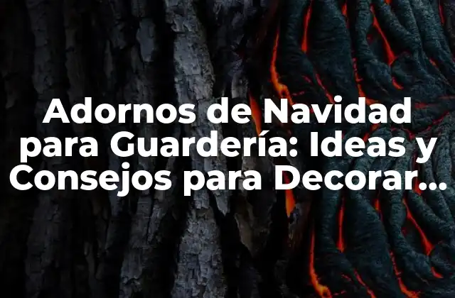 Adornos de Navidad para Guardería: Ideas y Consejos para Decorar una Sala de Clase Festiva